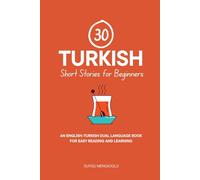 30 Turkish Short Stories for Beginners: An English-Turkish Dual-Language Book for Easy Reading and Learning