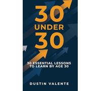 30 Under 30: 30 Essential Lessons to Learn by Age 30