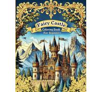 30 Unique Fairy Castle Coloring Book for Beginners: A Magical Journey into the World of Castles and Fairies - Perfect for Relaxation and Creativity