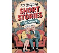 30 Uplifting Short Stories for Seniors: A Heartwarming Retirement Collection Filled with Joyful Memories from The 50s 80s and Timeless Magic