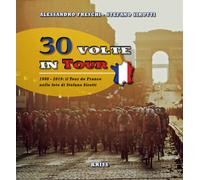 30 Volte In Tour. 1990-2019; Il Tour De France Nelle Foto Di Stefano Sirotti