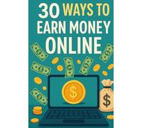 30 Ways to Earn Money Online: Your Comprehensive Guide