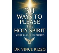 30 Ways to Please the Holy Spirit: Living Daily in His Delight