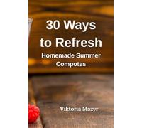 30 Ways to Refresh Homemade Summer Compotes