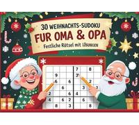 30 Weihnachts-Sudoku für Oma & Opa - Festliche Rätselspaß mit Lösungen: Lustige Adventsduelle, Sudoku-Rätsel für Senioren, Erwachsene und Familie
