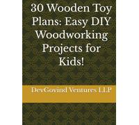 30 Wooden Toy Plans: Easy DIY Woodworking Projects for Kids!