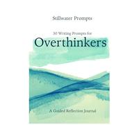 30 Writing Prompts for Overthinkers: A Guided Reflection Journal