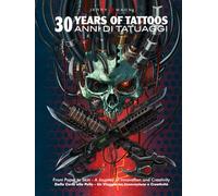 30 YEARS OF TATTOOS - 30 ANNI DI TATUAGGI: From Paper to Skin: A Journey of Innovation and Creativity - Dalla Carta alla Pelle: Un Viaggio di Innovazione e Creatività (English / Italian)