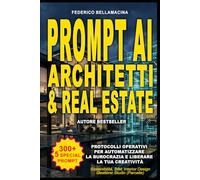 300 +5 PROMPT AI PER ARCHITETTI E AGENTI IMMOBILIARI: Guida pratica per ottimizzare i tempi e scalare la produttività nel settore tecnico e immobiliare.