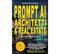 300 +5 PROMPT AI PER ARCHITETTI E AGENTI IMMOBILIARI: Guida pratica per ottimizzare i tempi e scalare la produttività nel settore tecnico e immobiliare.