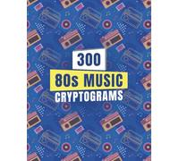 300 80's Music Cryptograms: Cryptoquote Puzzles Featuring 1980s Song Lyrics for Gen X