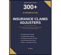 300+ AI Prompts for Insurance Claims Adjusters: The Practical AI Prompt Playbook for Claims Adjusters, Claims Examiners & Claims Handlers