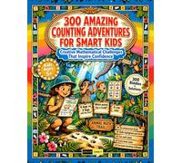 300 Amazing Counting Adventures for Smart Kids Ages 5+: The Ultimate Counting and Logic Safari Book for Kids : Complete with Secret Codes, Mastering ... Counting, Brain Breaks and a Full Answer Key