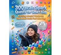 300 Brain Spark Quests for Smart Kids Ages 5+: Featuring Six Difficulty Levels, Dedicated 'Your Answer' Spaces, Timed Mini-Challenges, Brain Break ... and a Complete Answer Key for Smart Kids