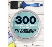 300 consigli, tecniche, segreti per verniciare