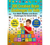 300 Creative Brain Challenges for Kids Ages 5+ Years: Educational Brain Games, Creative Challenges, Logic Activities, Skill Building Puzzles, Learning ... Thinking Exercises for Curious Kids Ages 5+