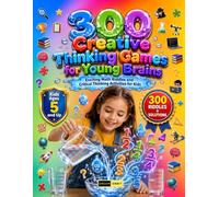 300 Creative Thinking Games for Young Brains Ages 5 and Up: Engaging Hands-On Brain Teasers, Pattern Recognition, Math Activities, Real-World Logic ... Math Challenges for Young Minds Ages 5+