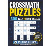 300 CrossMath Puzzles: Cross Math Puzzle Book for Kids, Adults and Seniors | Addition, Subtraction, Multiplication and Division | Large Print Easy to Hard with Solutions