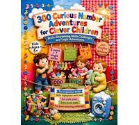 300 Curious Number Adventure for Clever Children Ages 5+: Early Elementary Logic and Math Puzzle Book: Boosting Cognitive Skills, Coin Counting, ... and Spatial Reasoning for Smart Kids & Adults