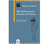 300 dichiarazioni d'amore al cinema. Racconti di film, registi, attori, sceneggi