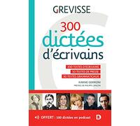 300 dictées d'écrivains: 200 textes d'écrivains, 50 textes de presse, 50 textes grammaticaux