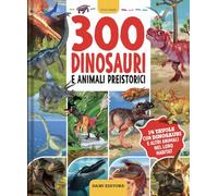 300 dinosauri e animali preistorici. Ediz. a colori