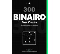300 Easy Binairo Puzzles: 300 easy Binairo puzzles for a relaxing logic session