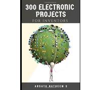 300 Electronic Projects for Inventors with tested circuits: Handbook of Electronic projects