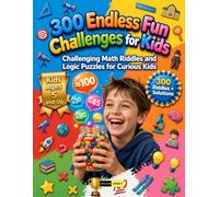 300 Endless Fun Challenges for Kids Ages 5+: Build a Daily 5-Minute Brain Habit with Quick Math Riddles, Logic Puzzles, Critical Thinking Games and ... Micro-Learning Activities for Early Learners