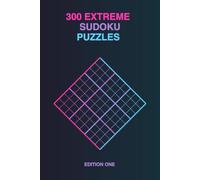 300 Extreme Sudoku Puzzles: A Collection of 300 Carefully Crafted Sudoku Puzzles