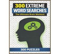 300 Extreme Word Searches: The Ultimate Brain Workout: Sharpen Your Mind with 300 Intense Puzzles | A Powerful Workout for Every Puzzle Lover