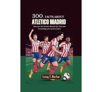300+ Facts about Atlético Madrid: Discover the Stories Behind the Club and Everything you need to know