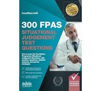 300 FPAS Situational Judgement Test Questions: How to pass the Foundation Programme Situational Judgement Exercises with practice questions, detailed answers and proven strategies.