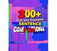 300+ Fun and Engaging Sentence Completion and Formation Exercises to Improve Grammar and Writing Skills, Writing Made Easy: Practice Activities for ... Exercises to Help Kids Build Strong Sentences