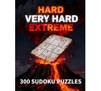 300 Hard, Very Hard & Extreme Sudoku Puzzles: Ultimate Brain Challenge Book for Adults, Teens & Seniors with Full Solutions