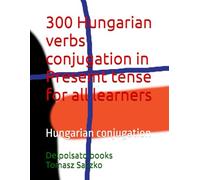 300 Hungarian verbs conjugation in Presemt tense for all learners: Hungarian conjugation
