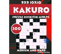 300 Kakuro for Adults Medium and Hard 9x9 10x10: 300 Medium & Hard Kakuro Puzzles - Logical Brain Teasers in 9x9 and 10x10 Grids!