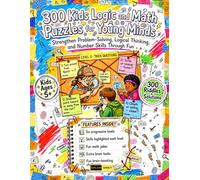 300 Kids Logic and Math Puzzles for Young Minds Ages 5+: Watch Your Child Fall in Love with Problem Solving - Engaging Number Puzzles, Matching Games ... Designed for Growing Minds Ages 5 and Up