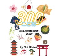 300 Kotoba: Basic Japanese Words N5 Level: The Essential Vocabulary Guide to Master the JLPT N5 Exam and Start Speaking Today