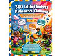 300 Little Thinkers Mathematical Challenges Ages 5+: Educational Math Riddles and Logic Questions for Clever Kids: Building Critical Thinking, Spatial ... Skills for Kindergarten and First Grade