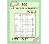 300 Math CrossWord Puzzles: SUBSTRACTIONS Puzzles - Criss Cross Challenges for Kids and Adults