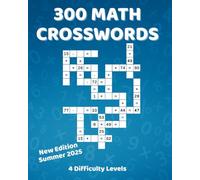 300 Math Crosswords : Multiple Difficulty Levels: Sharpen Your Logic and Mental Math! Addition, Subtraction, Multiplication, and Division. Brain-teasing math crossword puzzles with solutions included.