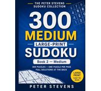 300 Medium Large-Print Sudoku: 300 Puzzles • One Puzzle Per Page • Full Solutions at the Back • Senior-Friendly Large Print