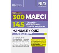 300 Ministero degli Affari Esteri e della Cooperazione Internazionale (MAECI). Manuale completo + Quiz per la prova scritta per 145 funzionario amministrativo, contabile e consolare