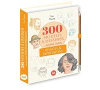 300 modèles à dessiner en pas à pas: Visages & expressions