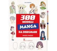 300 modelli manga da disegnare passo passo. Con matita