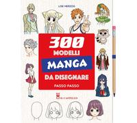 300 modelli manga da disegnare passo passo. Con matita - Herzog Lise