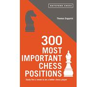 300 Most Important Chess Positions: Study Five a Week to Be a Better Chess Player (Batsford Chess)