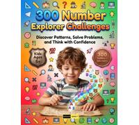 300 Number Explorer Challenges for Kids 5+: Build Unshakeable Focus, Mathematical Fluency, Problem-Solving Confidence with Engaging Pattern Maps, ... Multi-Step Logic Expeditions for Curious Kids