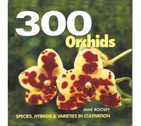300 Orchids: Illustrated Guide to Orchid Species & Hybrids - Indoor Plant Care, Cultivation, Identification & Growing Techniques for Houseplant and ... Species, Hybrids and Varieties in Cultivation